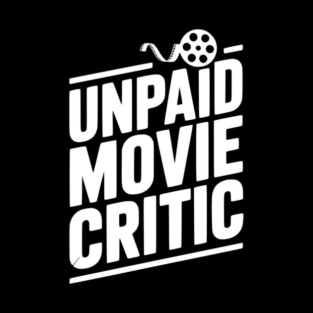 Unpaid Movie Critic by Frank Ring
