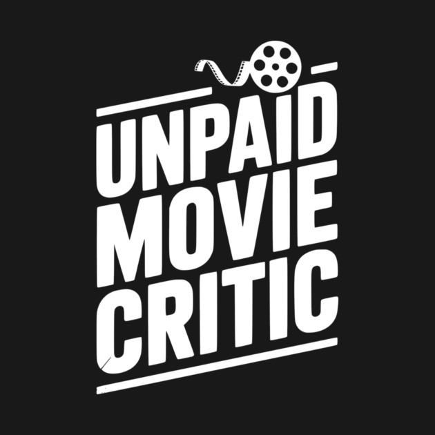 Unpaid Movie Critic by Frank Ring