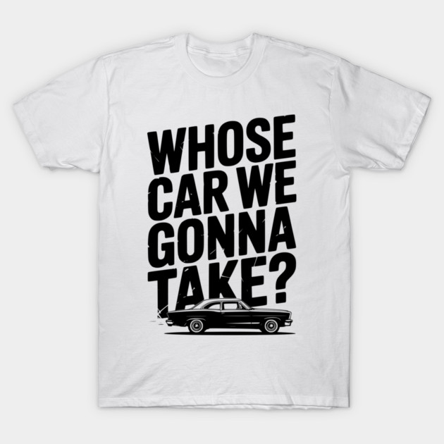 Whose Car We Gonna Take? T-Shirt by Frank Ring