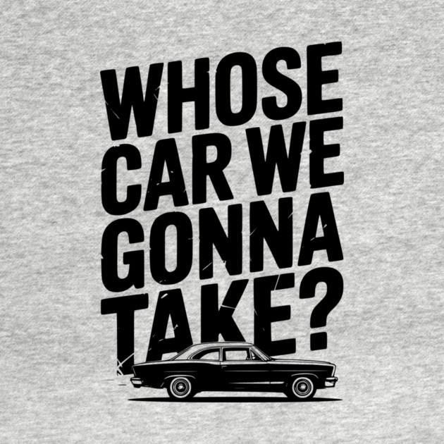 Whose Car We Gonna Take? by Frank Ring