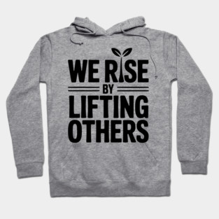 We Rise By Lifting Others Hoodie