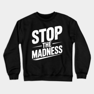 Stop The Madness Crewneck Sweatshirt