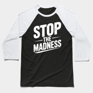Stop The Madness Baseball T-Shirt