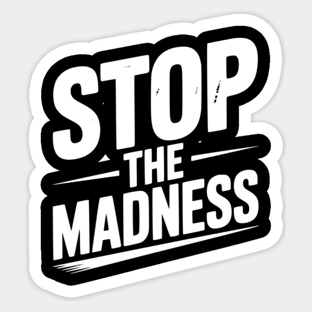 Stop The Madness Sticker by Frank Ring