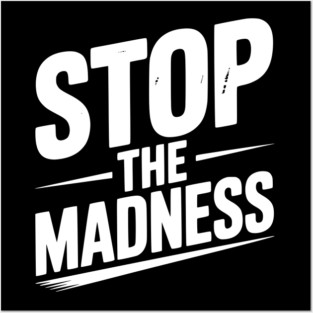 Stop The Madness Posters and Art