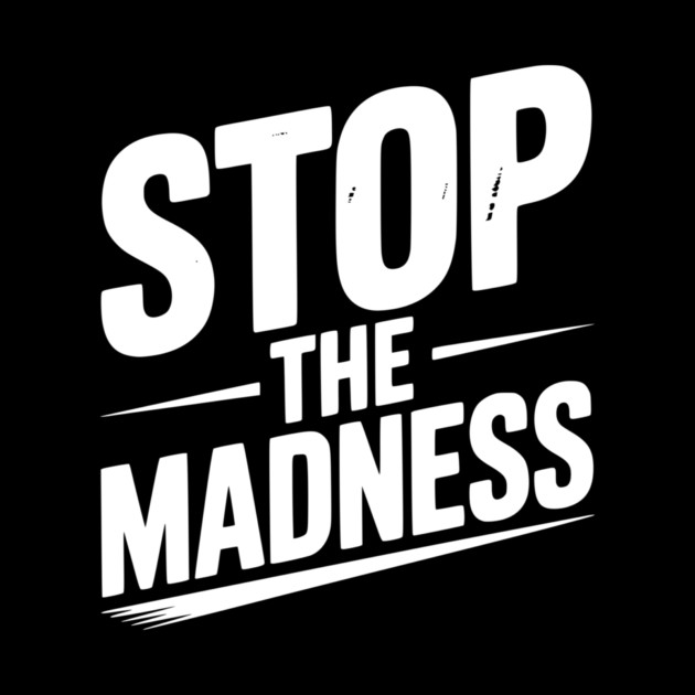 Stop The Madness by Frank Ring