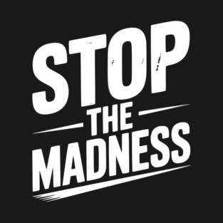 Stop The Madness T-Shirt