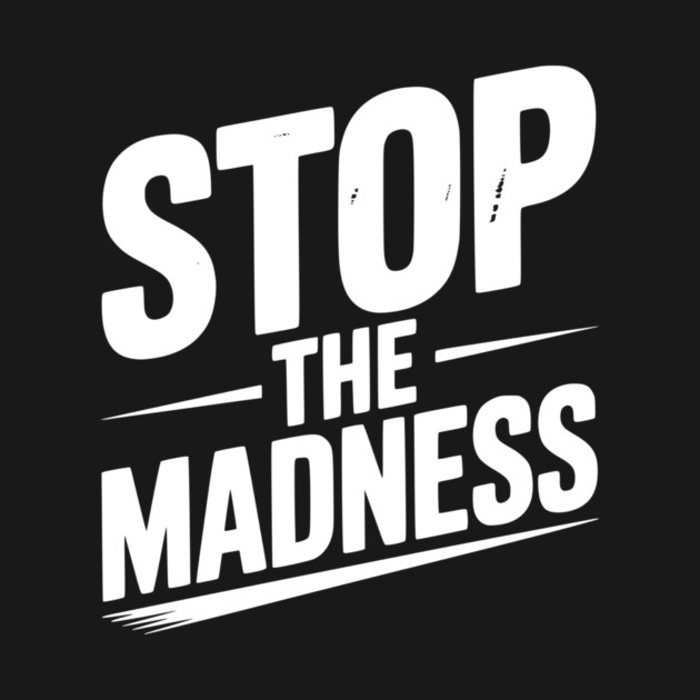 Stop The Madness by Frank Ring