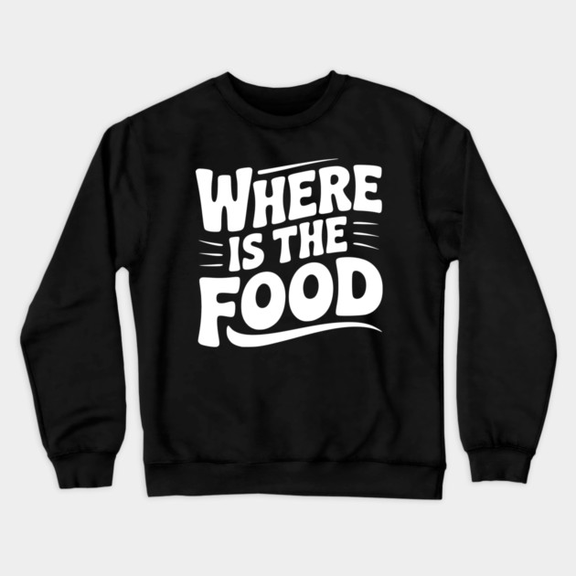 Where Is The Food Crewneck Sweatshirt by Frank Ring