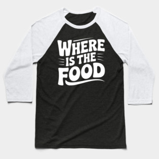Where Is The Food Baseball T-Shirt