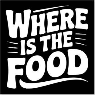 Where Is The Food Posters and Art