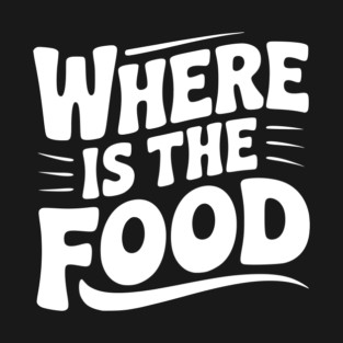 Where Is The Food T-Shirt