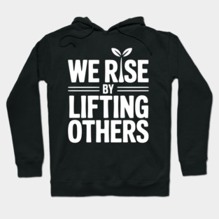 We Rise By Lifting Others Hoodie