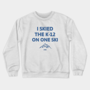 I skied the K-12 on one ski - 1985 Crewneck Sweatshirt