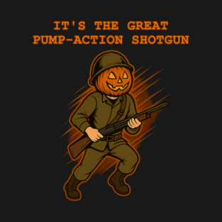 IT'S THE GREAT PUMP-ACTION SHOTGUN T-Shirt