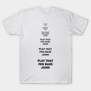 Play That FKN BASS, John! T-Shirt
