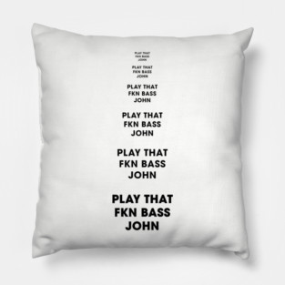 Play That FKN BASS, John! Pillow