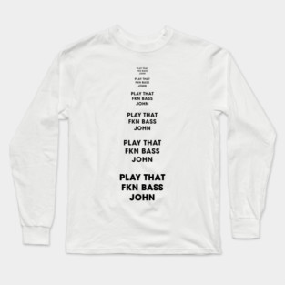 Play That FKN BASS, John! Long Sleeve T-Shirt