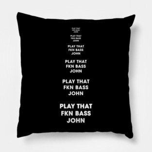 Play That FKN BASS, John! Pillow
