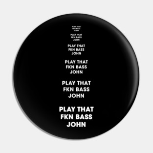 Play That FKN BASS, John! Pin