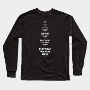 Play That FKN BASS, John! Long Sleeve T-Shirt