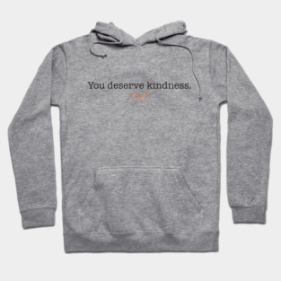 You Deserve Kindness Hoodie