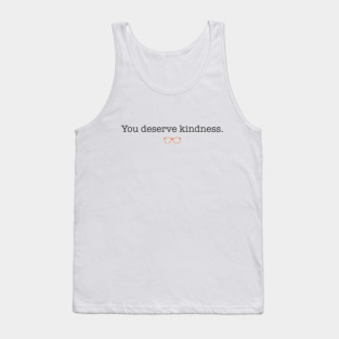 You Deserve Kindness Tank Top