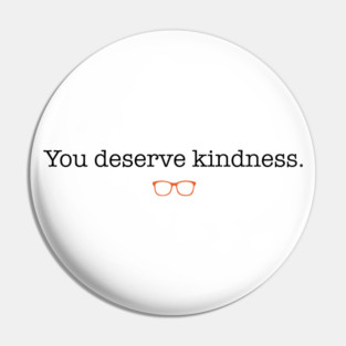 You Deserve Kindness Pin