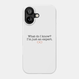 What do I know? Phone Case