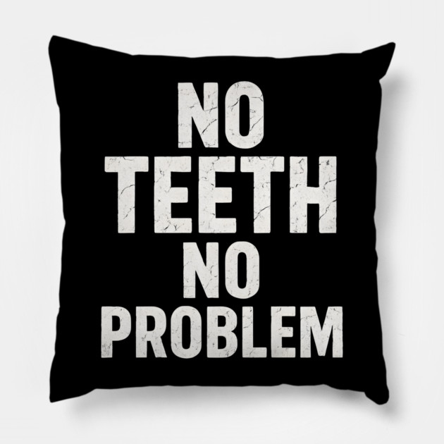 No Teeth No Problem Funny Dentures Humor Quote Graphic Pillow by MakerMind8.2