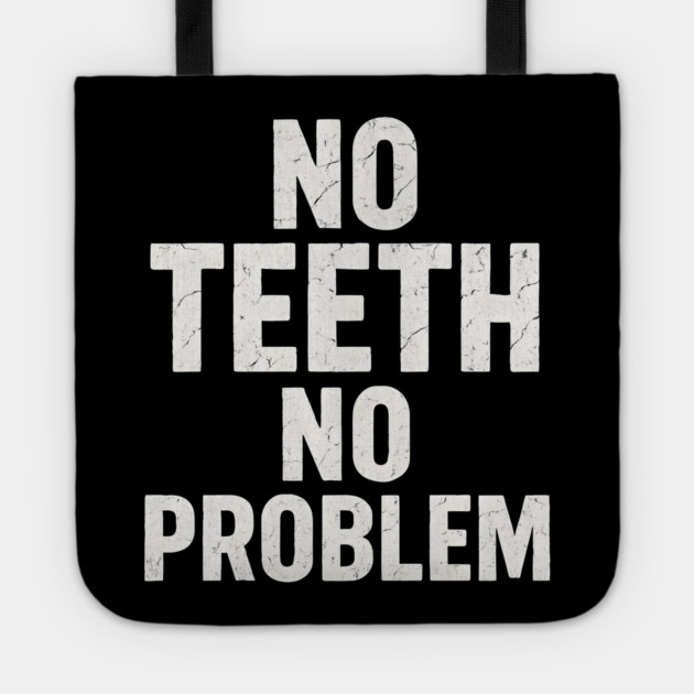 No Teeth No Problem Funny Dentures Humor Quote Graphic Tote by MakerMind8.2