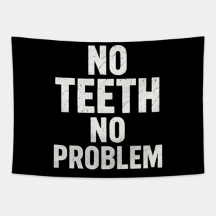 No Teeth No Problem Funny Dentures Humor Quote Graphic Tapestry