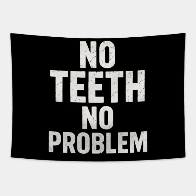 No Teeth No Problem Funny Dentures Humor Quote Graphic Tapestry by MakerMind8.2