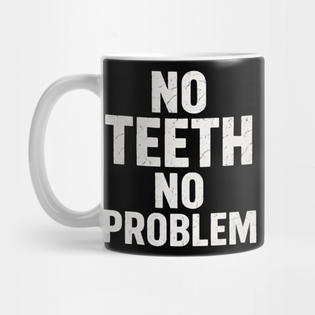 No Teeth No Problem Funny Dentures Humor Quote Graphic by MakerMind8.2