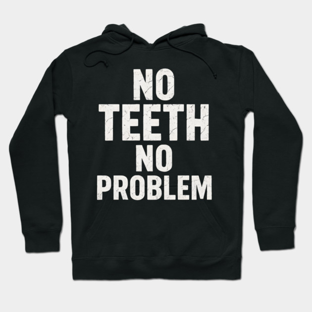 No Teeth No Problem Funny Dentures Humor Quote Graphic Hoodie by MakerMind8.2