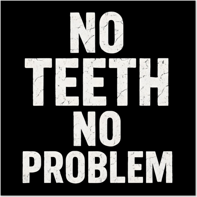 No Teeth No Problem Funny Dentures Humor Quote Graphic Wall Art by MakerMind8.2