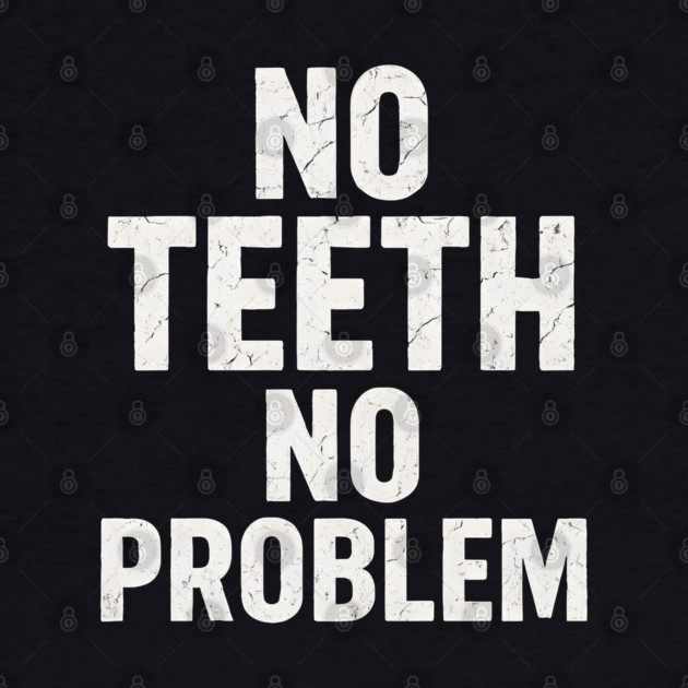 No Teeth No Problem Funny Dentures Humor Quote Graphic by MakerMind8.2
