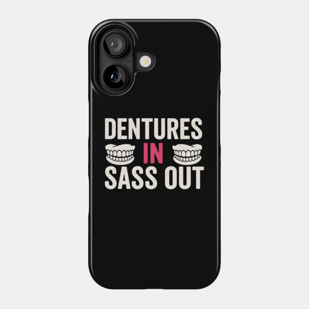 Dentures In Sass Out Funny Senior Humor Quote Graphic Phone Case by MakerMind8.2