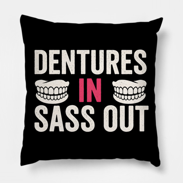 Dentures In Sass Out Funny Senior Humor Quote Graphic Pillow by MakerMind8.2