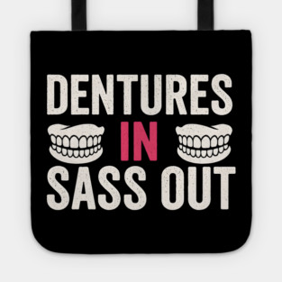 Dentures In Sass Out Funny Senior Humor Quote Graphic Tote