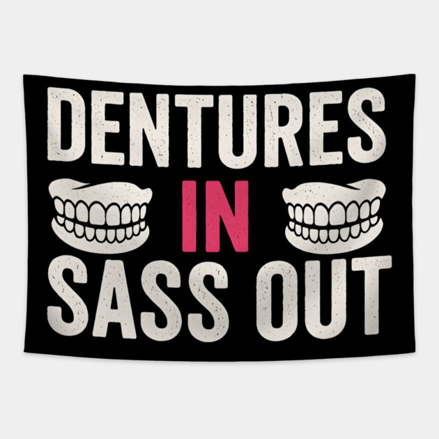 Dentures In Sass Out Funny Senior Humor Quote Graphic Tapestry by MakerMind8.2