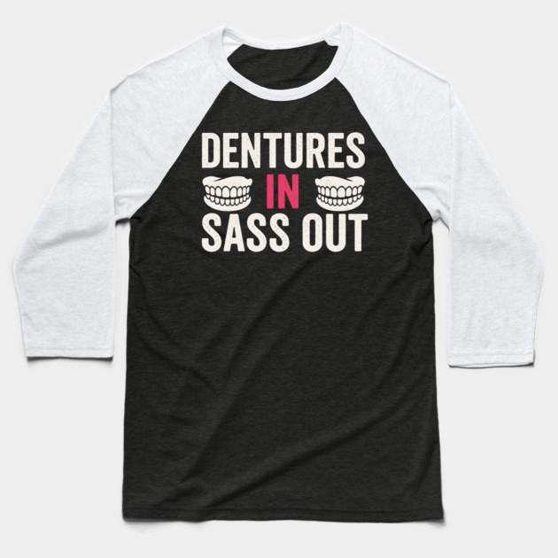 Dentures In Sass Out Funny Senior Humor Quote Graphic Baseball T-Shirt by MakerMind8.2