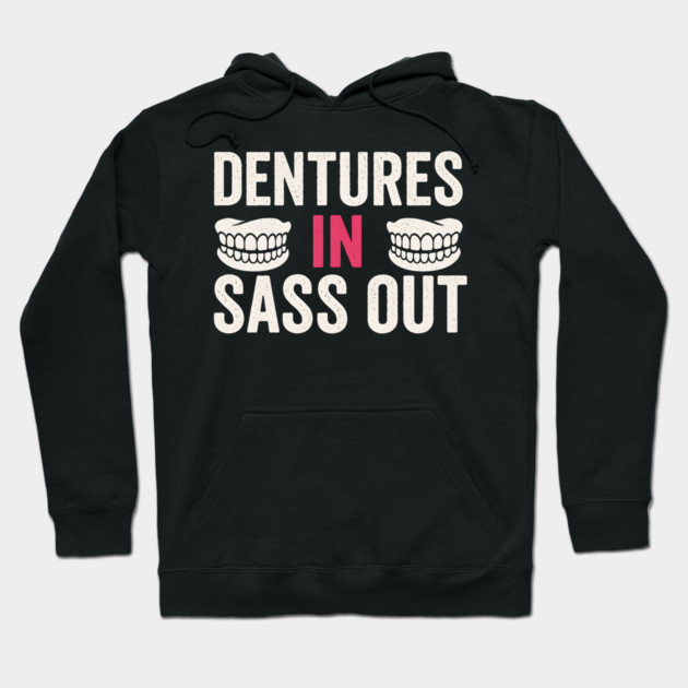 Dentures In Sass Out Funny Senior Humor Quote Graphic Hoodie by MakerMind8.2