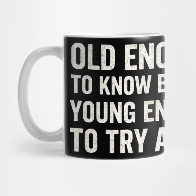 Old Enough to Know Better Young Enough to Try Again Graphic by MakerMind8.2