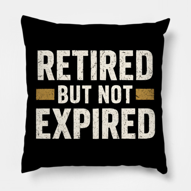 Retired But Not Expired Funny Retirement Quote Graphic Pillow by MakerMind8.2