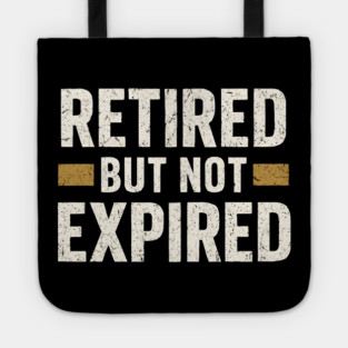 Retired But Not Expired Funny Retirement Quote Graphic Tote