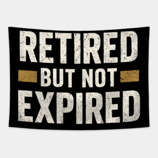 Retired But Not Expired Funny Retirement Quote Graphic Tapestry
