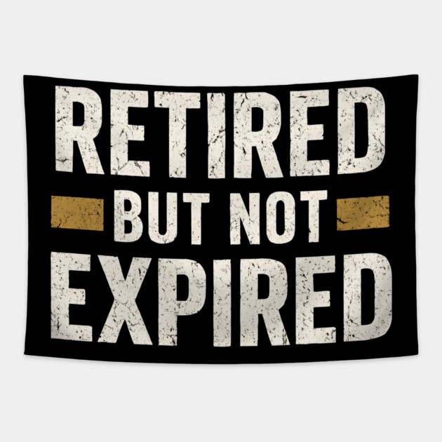 Retired But Not Expired Funny Retirement Quote Graphic Tapestry by MakerMind8.2