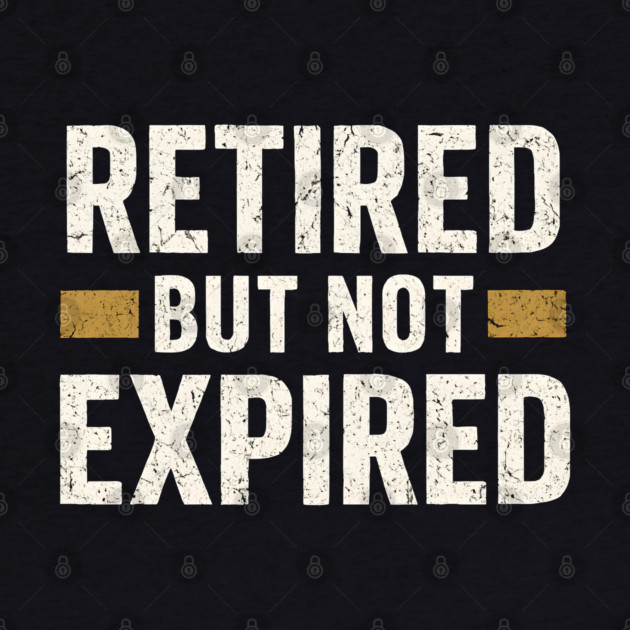Retired But Not Expired Funny Retirement Quote Graphic by MakerMind8.2