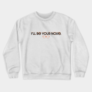 I'll Be Your Noise Crewneck Sweatshirt